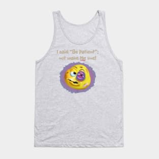 Be Patient Tank Top